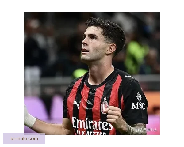 意甲赛场发光AC米兰普利西奇借美国队人气商单激增成吸金焦点新